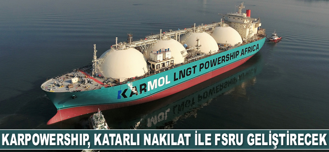 Karpowership, Katarlı Nakilat ile FSRU geliştirecek
