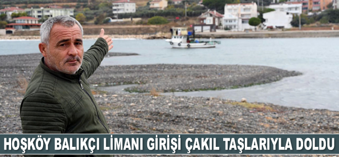 Hoşköy Balıkçı Limanı girişi çakıl taşlarıyla doldu