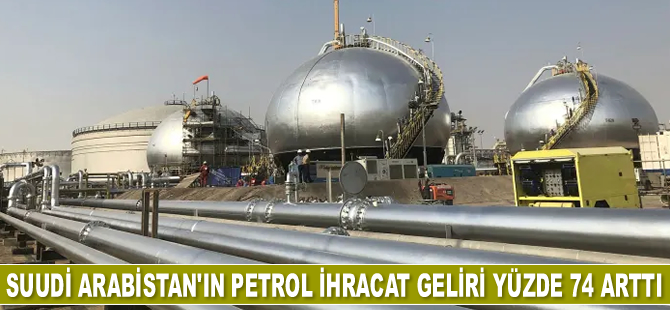 Suudi Arabistan'ın petrol ihracat geliri yüzde 74 arttı
