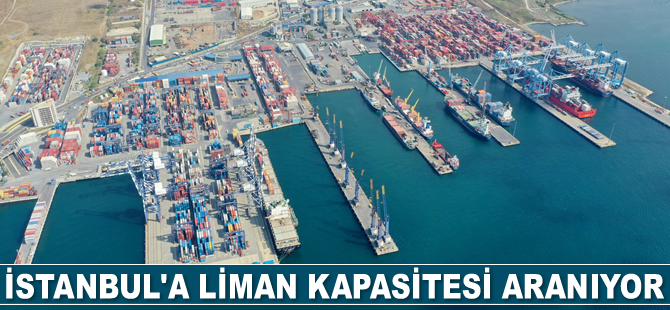İstanbul'a liman kapasitesi aranıyor