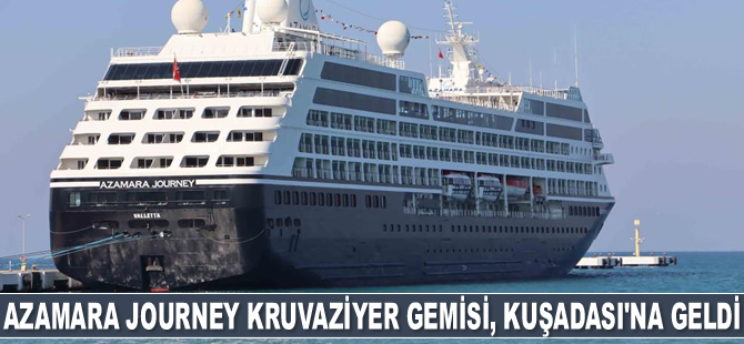 Azamara Journey kruvaziyer gemisi, Kuşadası'na geldi