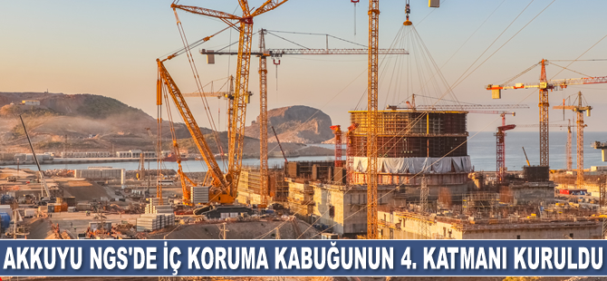 Akkuyu NGS’nin 1. güç ünitesinde iç koruma kabuğunun 4. katmanı kuruldu