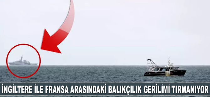 İngiltere ile Fransa arasındaki balıkçılık gerilimi tırmanıyor