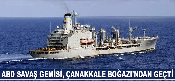 ABD savaş gemisi, Çanakkale Boğazı'ndan geçti