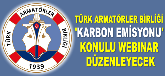 Türk Armatörler Birliği, ‘Karbon Emisyonu’ konulu webinar düzenleyecek