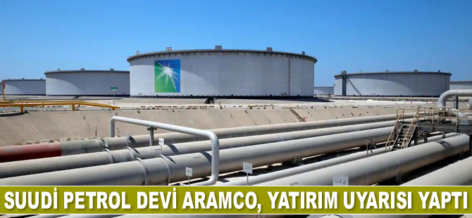 Aramco: Petrolde yatırıma ihtiyaç var