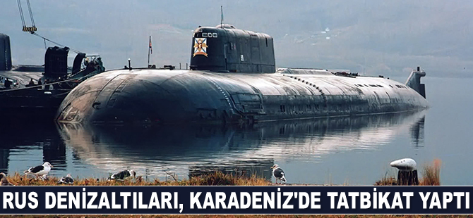 Rus denizaltıları, Karadeniz'de tatbikat yaptı