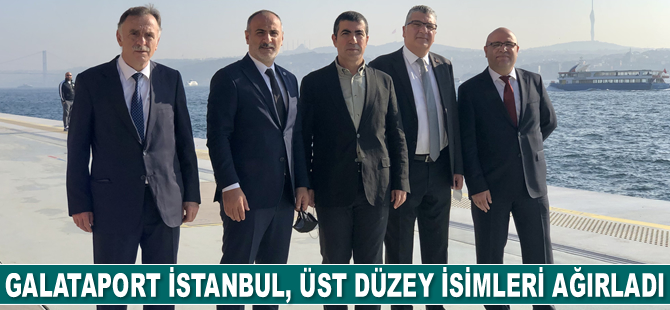 Galataport İstanbul, üst düzey isimleri ağırladı