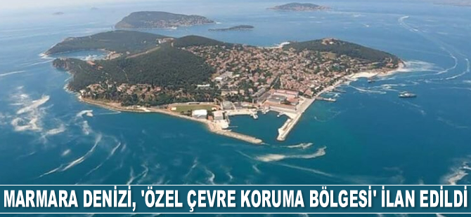 Marmara Denizi ve Adalar, ‘Özel Çevre Koruma Bölgesi’ ilan edildi
