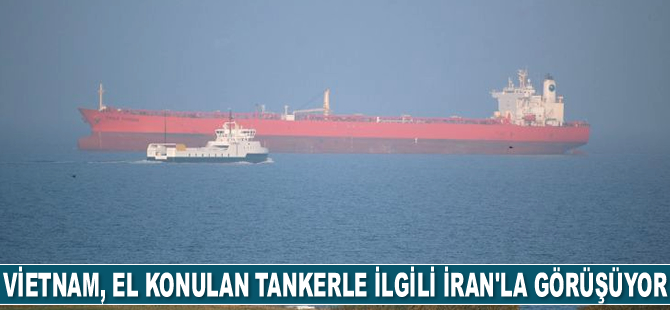 Vietnam, el konulan Southys petrol tankeriyle ilgili İran'la görüşmelere başladı