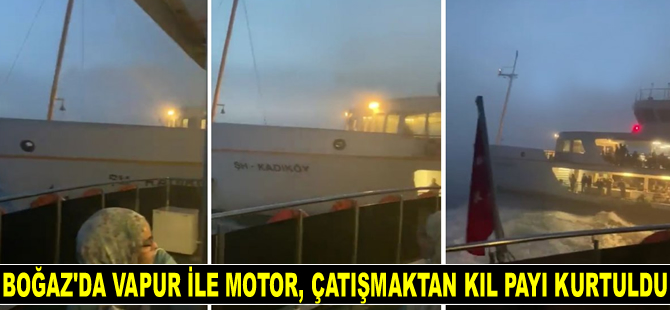 İstanbul Boğazı'nda vapur ile motor çatışmaktan kıl payı kurtuldu