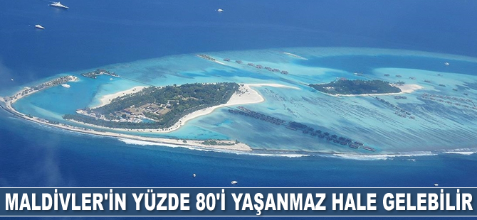 Maldivler'in yüzde 80’i 2050’ye kadar yaşanmaz hale gelebilir