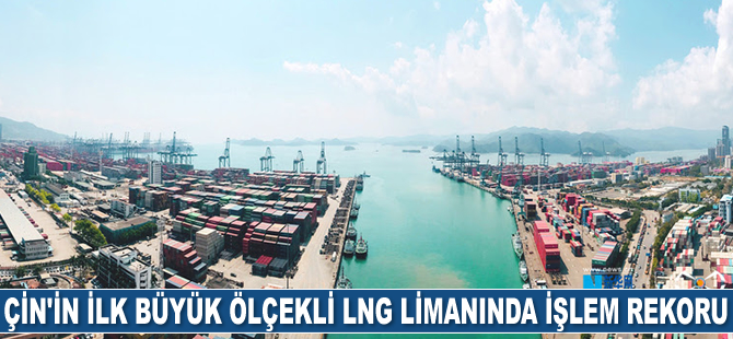 Çin’in ilk büyük ölçekli LNG limanında işlem rekoru kırıldı