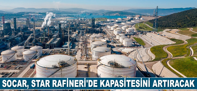 Socar, Star Rafineri’de kapasitesini artıracak