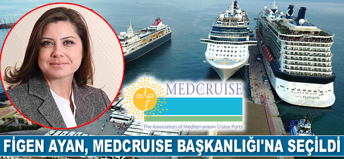 Figen Ayan, Akdeniz Kruvaziyer Limanlar Birliği Başkanlığı’na seçildi