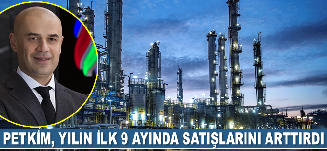 Petkim, yılın ilk 9 ayında satışlarını arttırdı