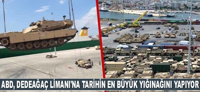 ABD, Dedeağaç Limanı'na tarihin en büyük yığınağını yapıyor