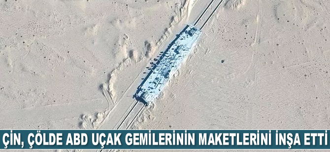 Çin, Taklamakan Çölü'nde ABD uçak gemilerinin maketlerini inşa etti