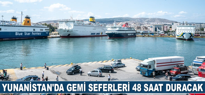 Yunanistan’da gemi seferleri 48 saat duracak