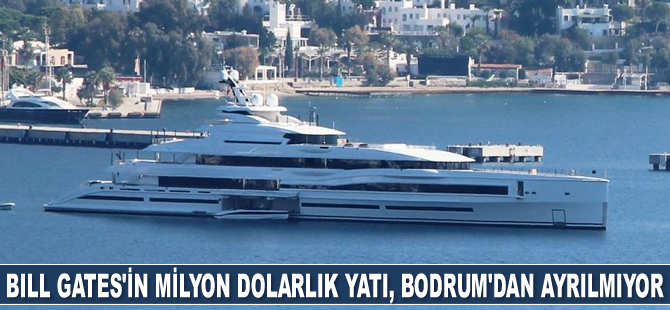 Bill Gates’in milyon dolarlık yatı Lana, Bodrum’dan ayrılmıyor