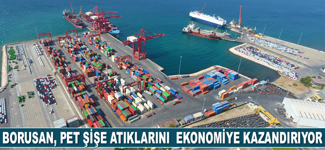 Borusan Limanı, pet şişe atıklarını döngüsel ekonomiye kazandırıyor