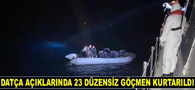 Datça’da 23 düzensiz göçmen kurtarıldı