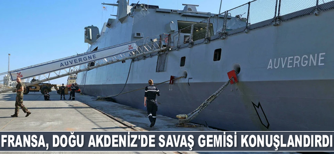 Fransa, Doğu Akdeniz’de savaş gemisi konuşlandırdı