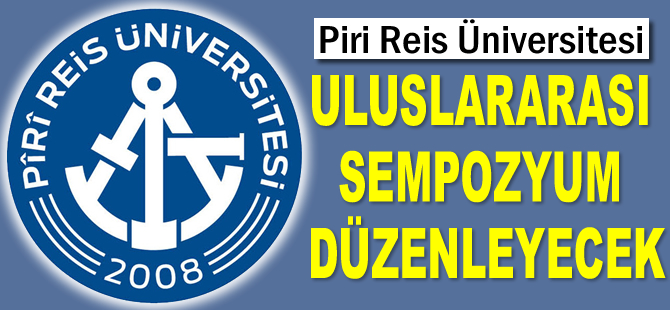 Piri Reis Üniversitesi, uluslararası sempozyum düzenleyecek