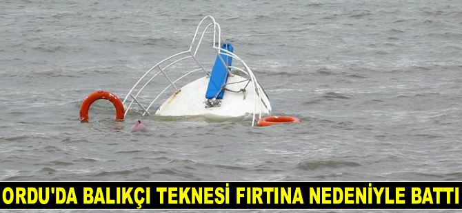 Ordu’da balıkçı teknesi fırtına nedeniyle alabora oldu