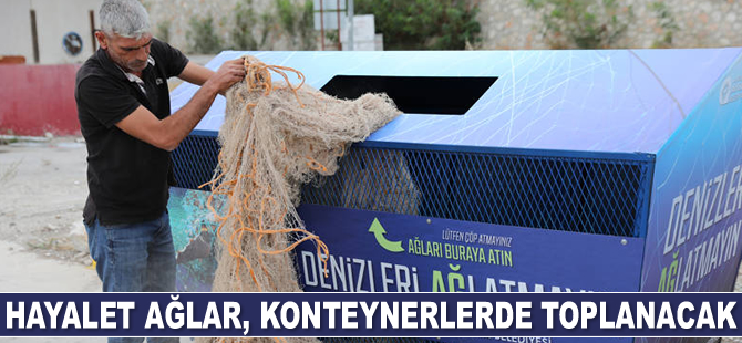 Hayalet ağlar, konteynerlerde toplanacak
