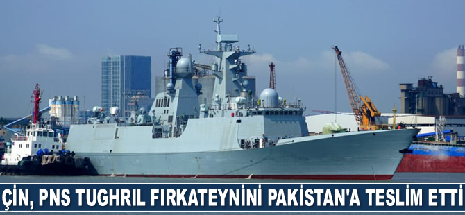 Çin, PNS Tughril fırkateynini Pakistan'a teslim etti