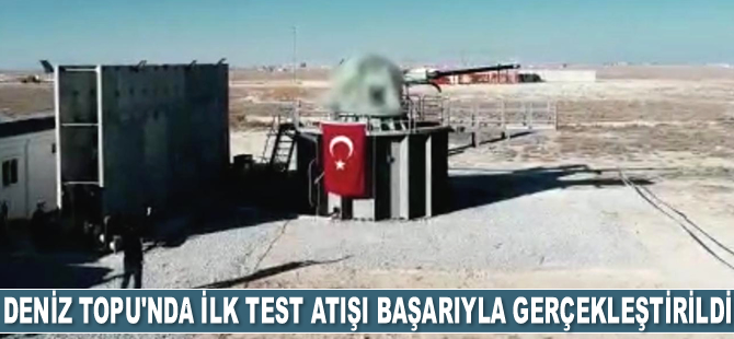 Deniz Topu'nda ilk test atışı başarıyla gerçekleştirildi
