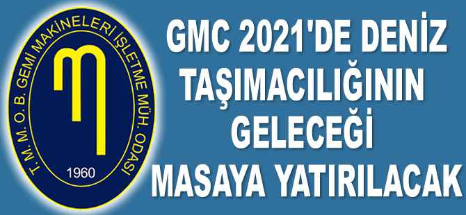 GMC 2021'de deniz taşımacılığının geleceği masaya yatırılacak