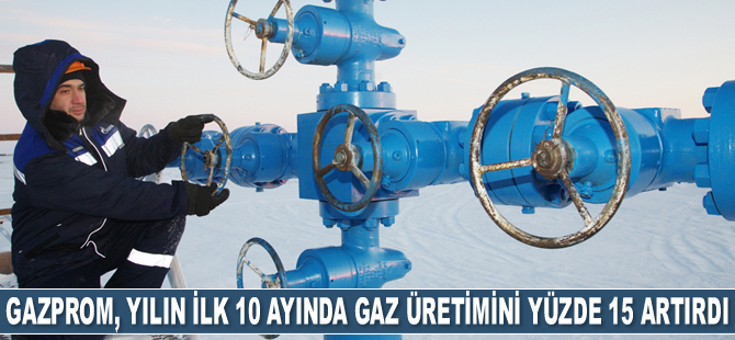 Gazprom, yılın ilk 10 ayında gaz üretimini yüzde 15.8 artırdı