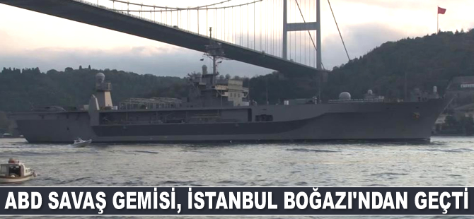 ABD savaş gemisi, İstanbul Boğazı’ndan geçti