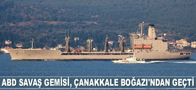 ABD savaş gemisi, Çanakkale Boğazı'ndan geçti