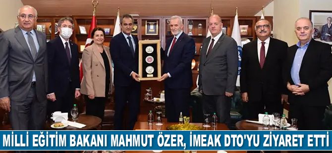 Milli Eğitim Bakanı Mahmut Özer, İMEAK DTO’yu ziyaret etti