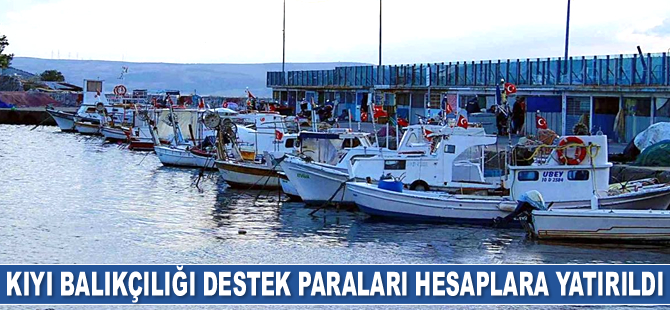 Kıyı balıkçılığı destek paraları hesaplara yatırıldı