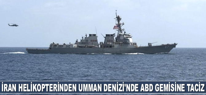 İran helikopteri, Umman Denizi'nde ABD savaş gemisini taciz etti