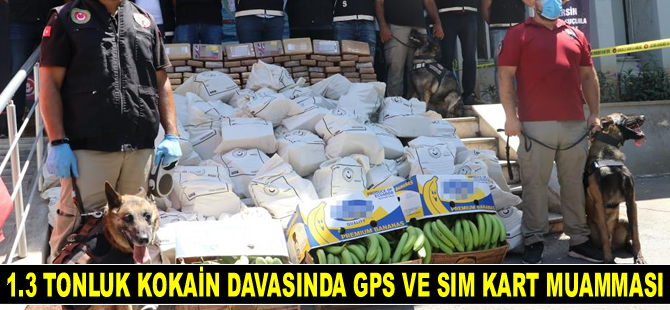 Mersin Limanı’nda yakalanan 1.3 tonluk kokain davasında GPS ve SIM kart muamması kafaları karıştırdı