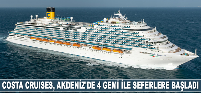 Costa Cruises, Akdeniz’de 4 adet gemi ile seferlere başladı