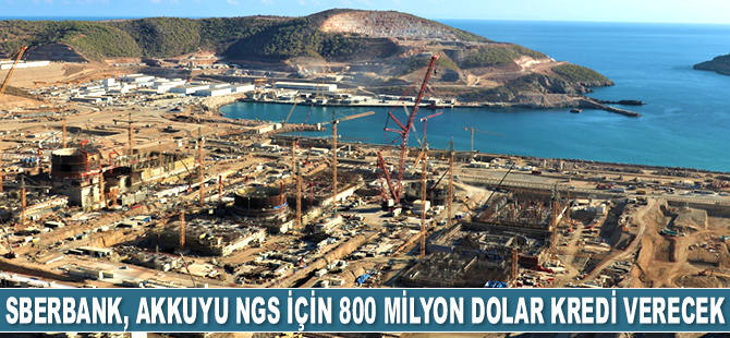 Sberbank, Akkuyu NGS'nin inşası için 800 milyon dolar kredi verecek