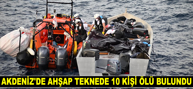 Akdeniz'de ahşap teknede 10 kişi ölü bulundu