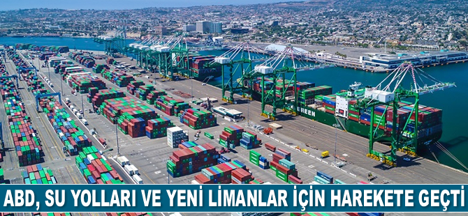 ABD, su yolları ve yeni limanlar için harekete geçti