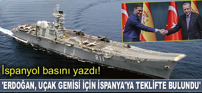 El Pais: Erdoğan, uçak gemisi için İspanya'ya teklifte bulundu