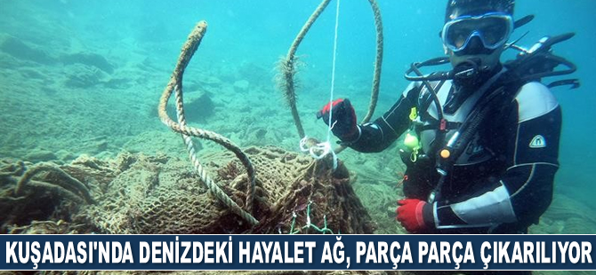 Kuşadası’nda denizdeki hayalet ağ, parça parça çıkarılıyor
