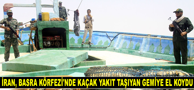 İran, Basra Körfezi’nde kaçak yakıt taşıyan gemiye el koydu