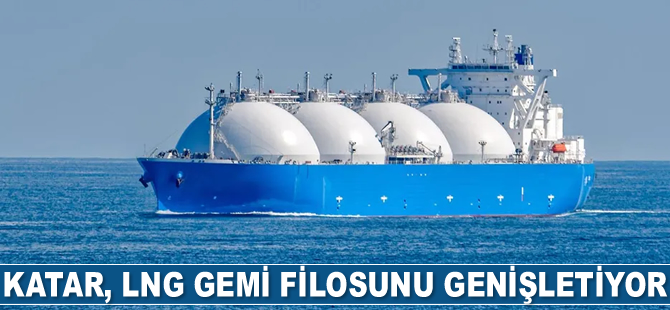 Katar, LNG gemi filosunu genişletiyor