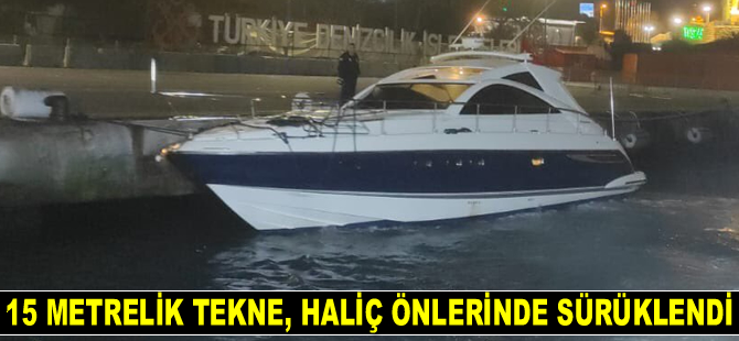 15 metrelik tekne, Haliç önlerinde sürüklendi