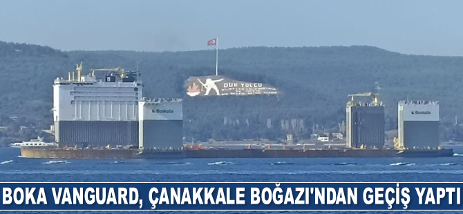 Boka Vanguard gemisi, Çanakkale Boğazı'ndan geçti